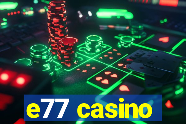 e77 casino